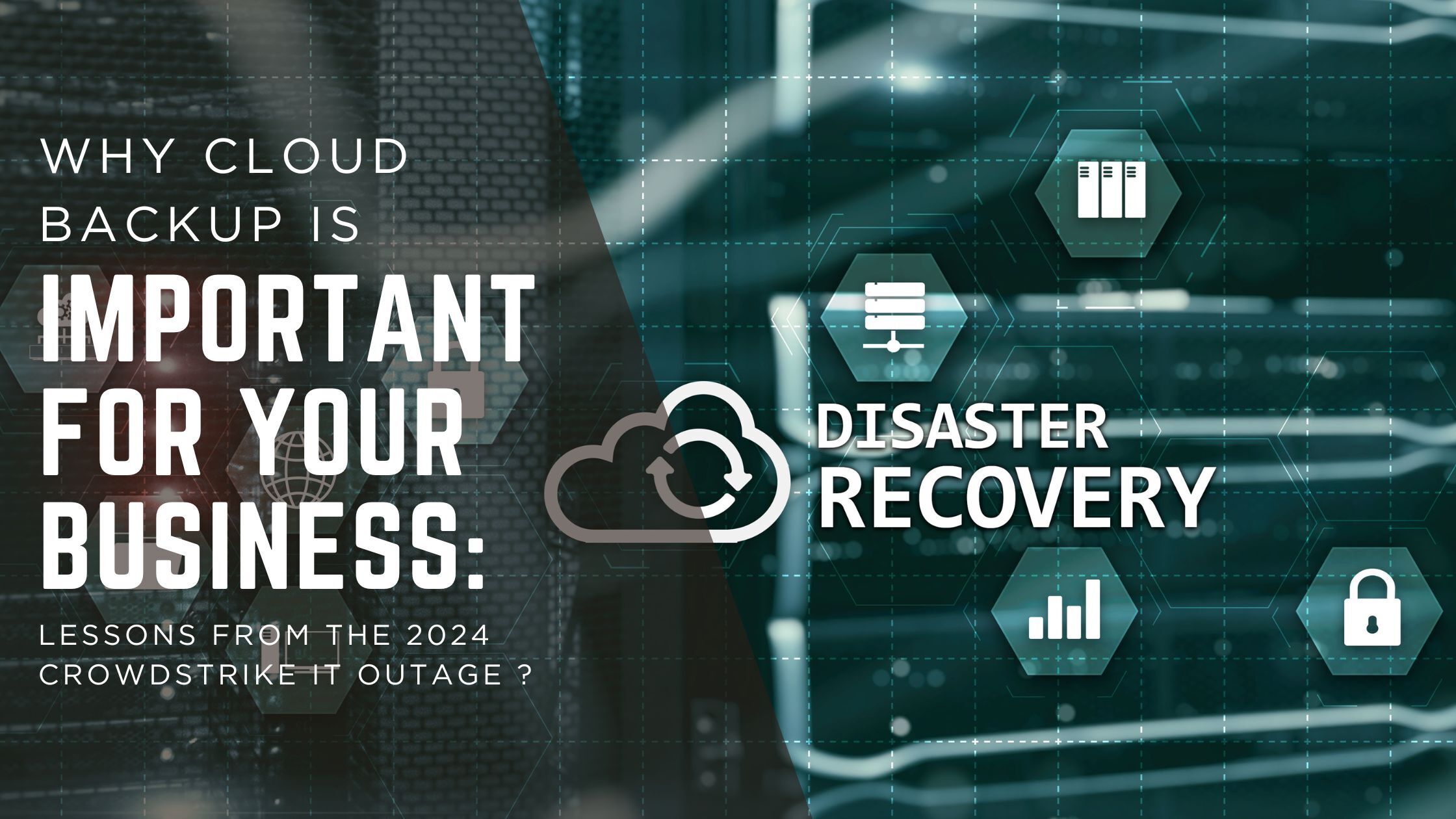 Cloud Backup in 2025: Protect Your Business from Outages Like CrowdStrike